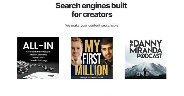 AI search engines built for creators. Search through your favourite podcast like My First Million easily. You can also submit a form adding your podcast.